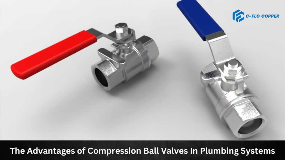 The Advantages of Compression Ball Valves in Plumbing Systems
